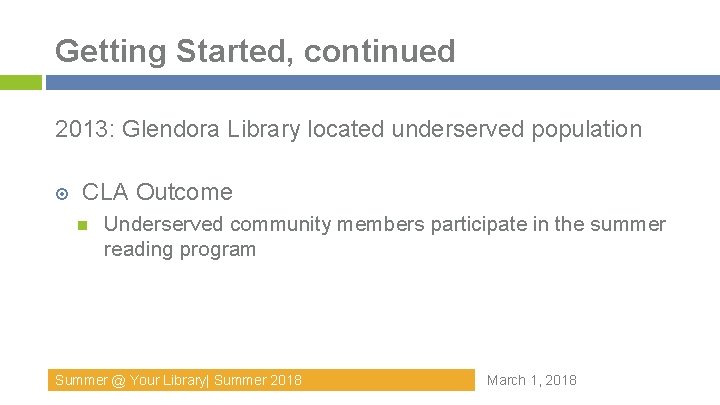 Getting Started, continued 2013: Glendora Library located underserved population CLA Outcome Underserved community members Getting Started, continued 2013: Glendora Library located underserved population CLA Outcome Underserved community members