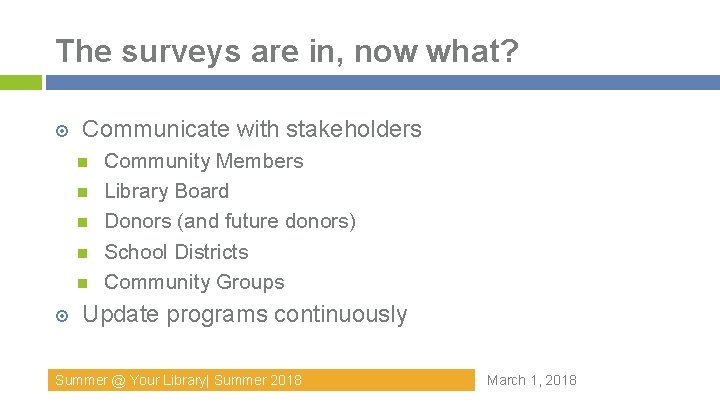 The surveys are in, now what? Communicate with stakeholders Community Members Library Board Donors The surveys are in, now what? Communicate with stakeholders Community Members Library Board Donors