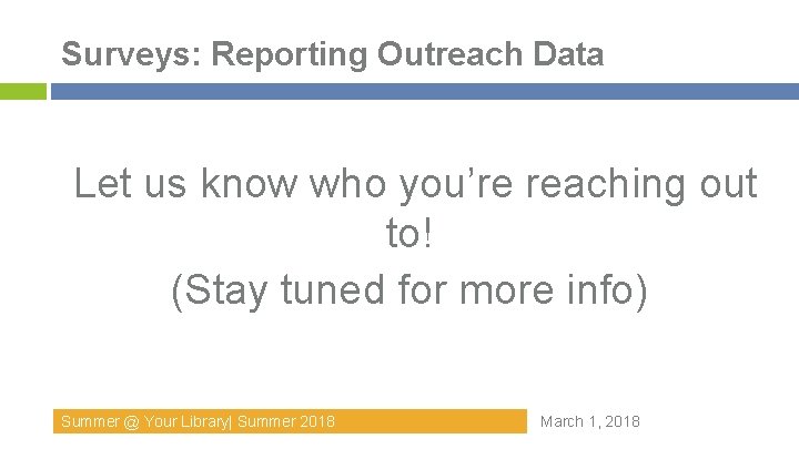 Surveys: Reporting Outreach Data Let us know who you’re reaching out to! (Stay tuned Surveys: Reporting Outreach Data Let us know who you’re reaching out to! (Stay tuned
