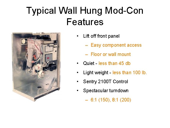 Typical Wall Hung Mod-Con Features • Lift off front panel – Easy component access Typical Wall Hung Mod-Con Features • Lift off front panel – Easy component access