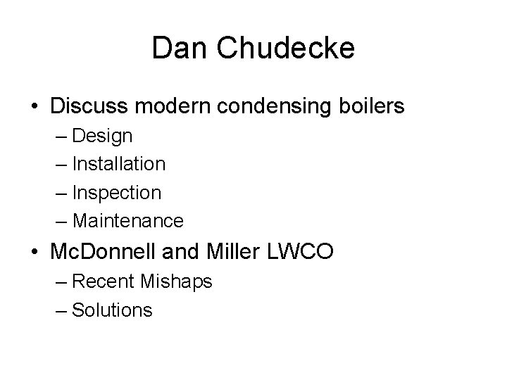 Dan Chudecke • Discuss modern condensing boilers – Design – Installation – Inspection – Dan Chudecke • Discuss modern condensing boilers – Design – Installation – Inspection –