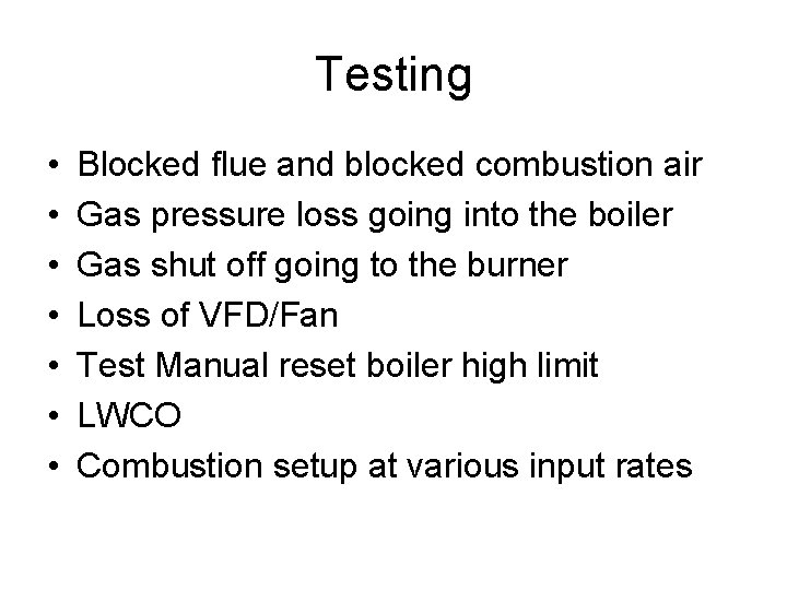 Testing • • Blocked flue and blocked combustion air Gas pressure loss going into Testing • • Blocked flue and blocked combustion air Gas pressure loss going into
