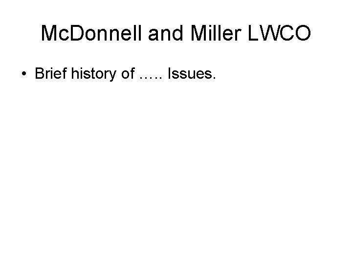 Mc. Donnell and Miller LWCO • Brief history of …. . Issues. Mc. Donnell and Miller LWCO • Brief history of …. . Issues.