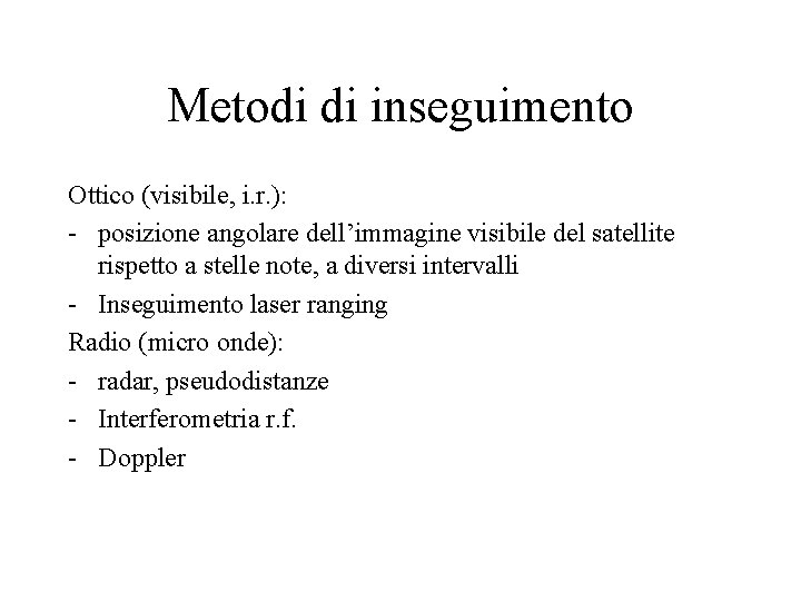 Metodi di inseguimento Ottico (visibile, i. r. ): - posizione angolare dell’immagine visibile del