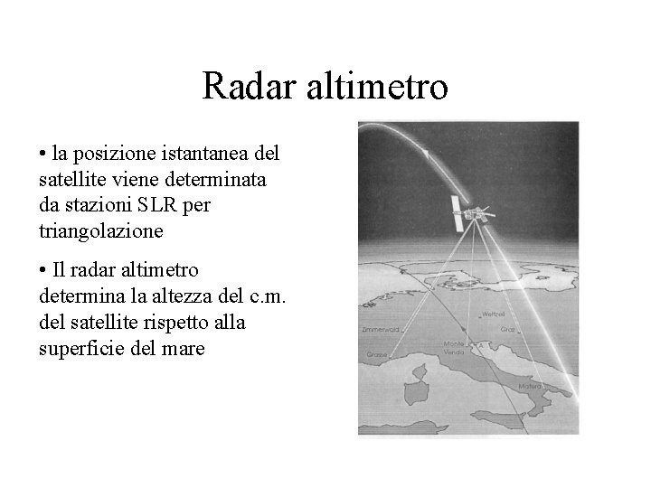 Radar altimetro • la posizione istantanea del satellite viene determinata da stazioni SLR per