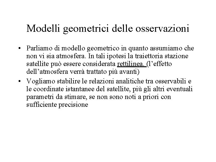 Modelli geometrici delle osservazioni • Parliamo di modello geometrico in quanto assumiamo che non