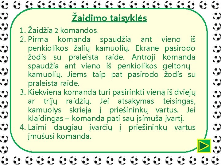 Žaidimo taisyklės 1. Žaidžia 2 komandos. 2. Pirma komanda spaudžia ant vieno iš penkiolikos