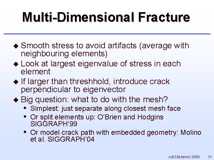 Multi-Dimensional Fracture u Smooth stress to avoid artifacts (average with neighbouring elements) u Look Multi-Dimensional Fracture u Smooth stress to avoid artifacts (average with neighbouring elements) u Look