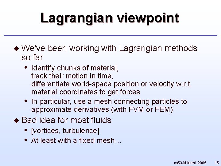Lagrangian viewpoint u We’ve so far • • Identify chunks of material, track their Lagrangian viewpoint u We’ve so far • • Identify chunks of material, track their