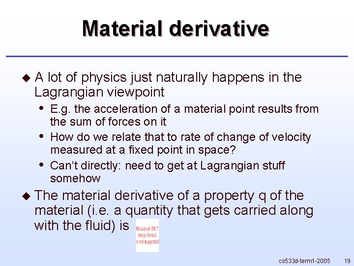 Material derivative u. A lot of physics just naturally happens in the Lagrangian viewpoint Material derivative u. A lot of physics just naturally happens in the Lagrangian viewpoint