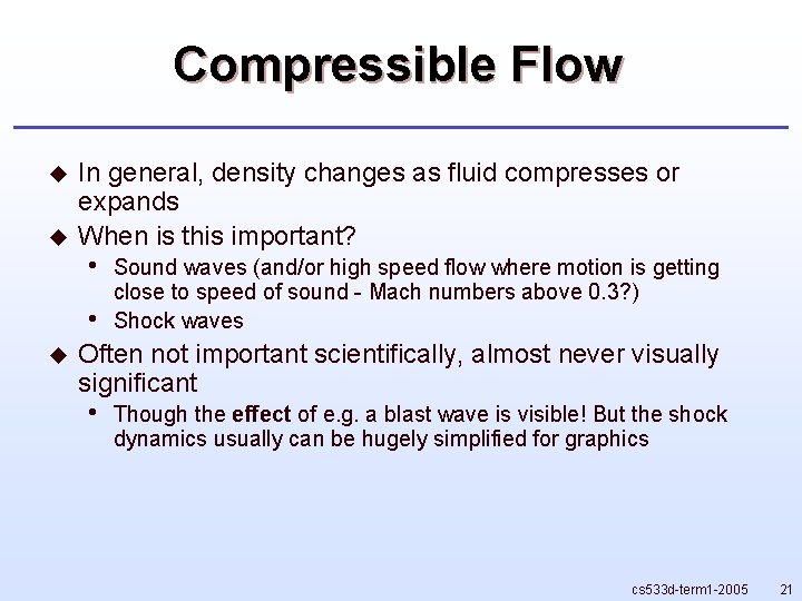 Compressible Flow u u In general, density changes as fluid compresses or expands When Compressible Flow u u In general, density changes as fluid compresses or expands When