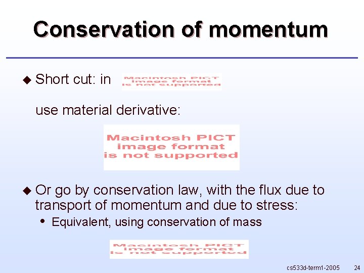 Conservation of momentum u Short cut: in use material derivative: u Or go by Conservation of momentum u Short cut: in use material derivative: u Or go by