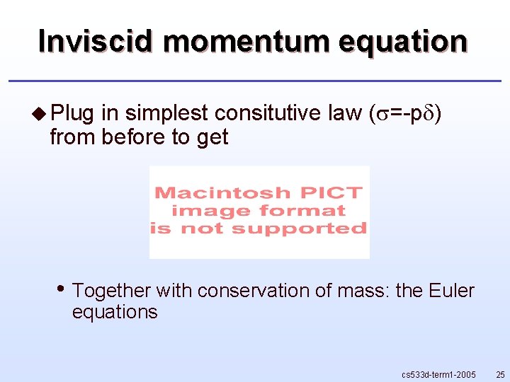 Inviscid momentum equation u Plug in simplest consitutive law ( =-p ) from before Inviscid momentum equation u Plug in simplest consitutive law ( =-p ) from before