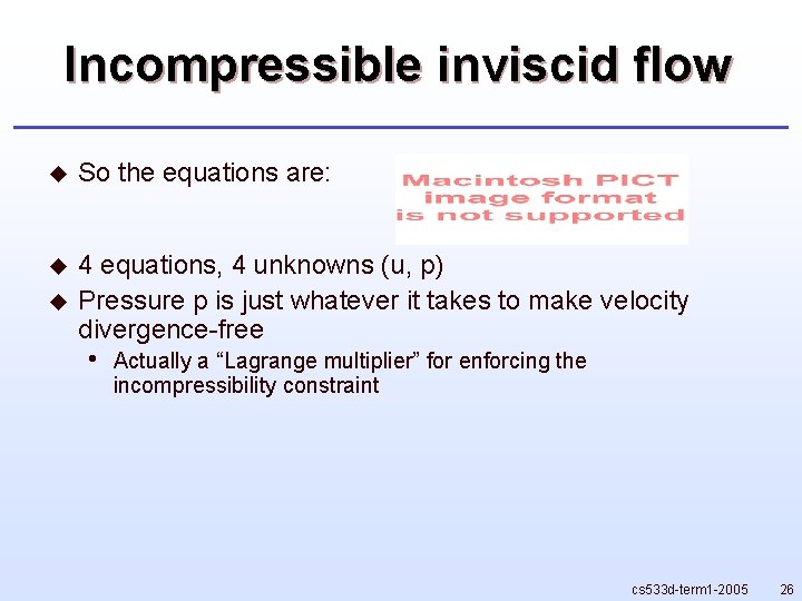 Incompressible inviscid flow u So the equations are: u 4 equations, 4 unknowns (u, Incompressible inviscid flow u So the equations are: u 4 equations, 4 unknowns (u,