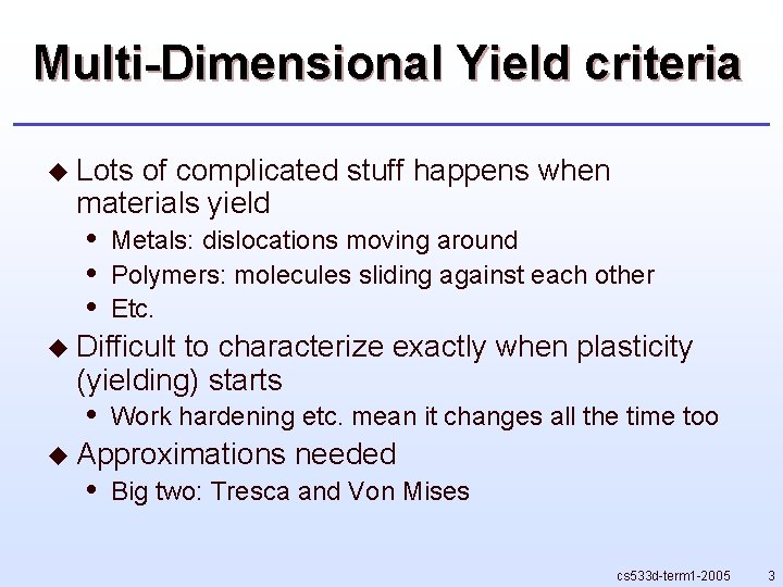 Multi-Dimensional Yield criteria u Lots of complicated stuff happens when materials yield • • Multi-Dimensional Yield criteria u Lots of complicated stuff happens when materials yield • •