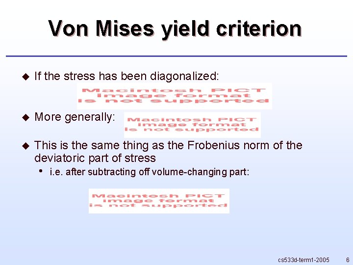Von Mises yield criterion u If the stress has been diagonalized: u More generally: Von Mises yield criterion u If the stress has been diagonalized: u More generally:
