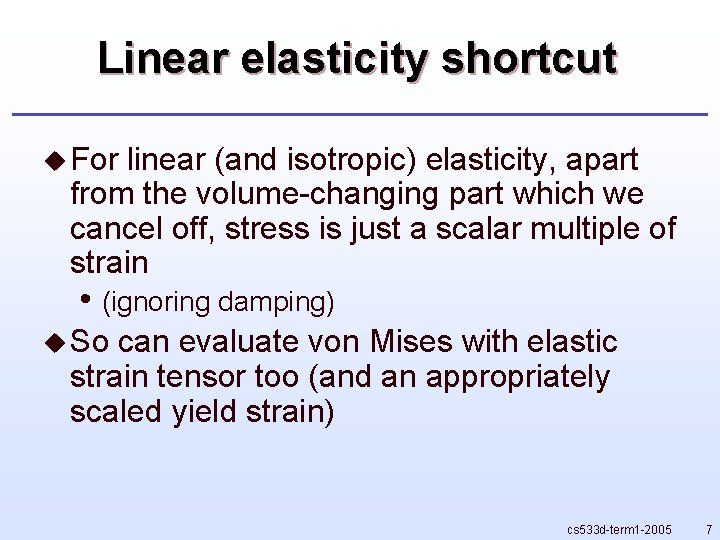Linear elasticity shortcut u For linear (and isotropic) elasticity, apart from the volume-changing part Linear elasticity shortcut u For linear (and isotropic) elasticity, apart from the volume-changing part