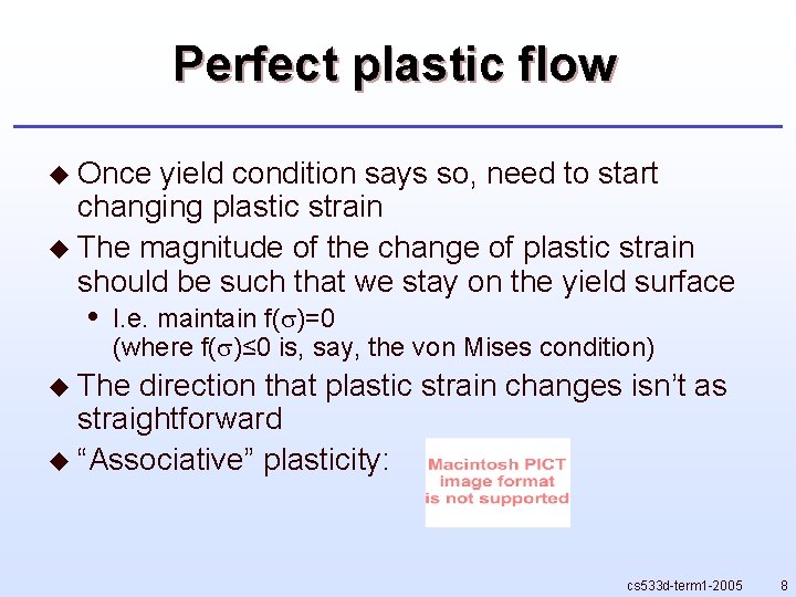Perfect plastic flow u Once yield condition says so, need to start changing plastic Perfect plastic flow u Once yield condition says so, need to start changing plastic