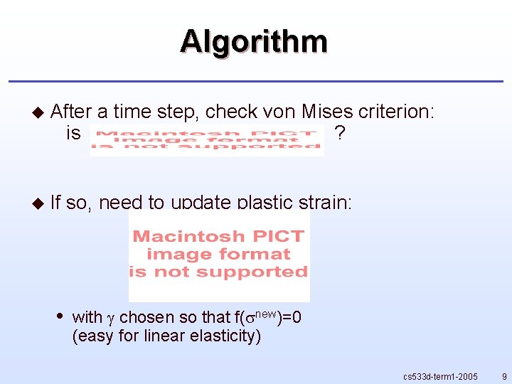 Algorithm u After a time step, check von Mises criterion: is ? u If Algorithm u After a time step, check von Mises criterion: is ? u If