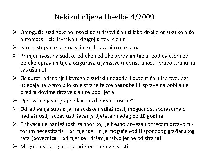 Neki od ciljeva Uredbe 4/2009 Ø Omogućiti uzdržavanoj osobi da u državi članici lako Neki od ciljeva Uredbe 4/2009 Ø Omogućiti uzdržavanoj osobi da u državi članici lako