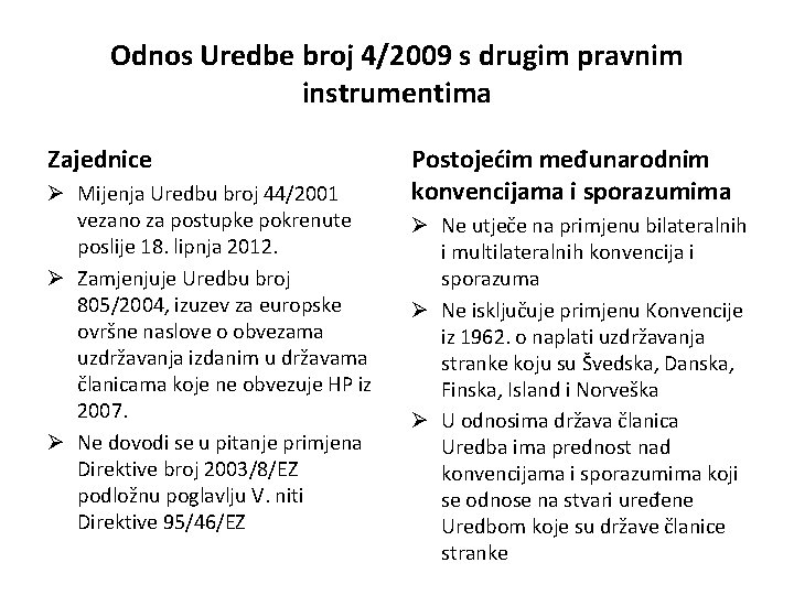 Odnos Uredbe broj 4/2009 s drugim pravnim instrumentima Zajednice Ø Mijenja Uredbu broj 44/2001 Odnos Uredbe broj 4/2009 s drugim pravnim instrumentima Zajednice Ø Mijenja Uredbu broj 44/2001