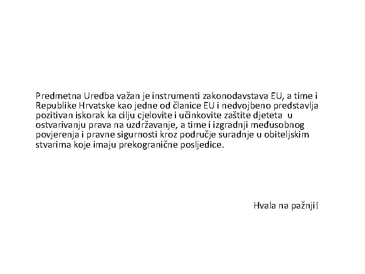 Predmetna Uredba važan je instrumenti zakonodavstava EU, a time i Republike Hrvatske kao jedne Predmetna Uredba važan je instrumenti zakonodavstava EU, a time i Republike Hrvatske kao jedne