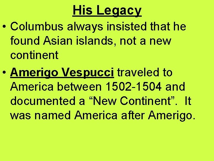 His Legacy • Columbus always insisted that he found Asian islands, not a new His Legacy • Columbus always insisted that he found Asian islands, not a new