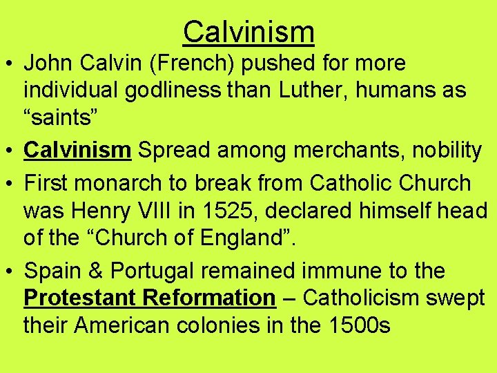 Calvinism • John Calvin (French) pushed for more individual godliness than Luther, humans as Calvinism • John Calvin (French) pushed for more individual godliness than Luther, humans as