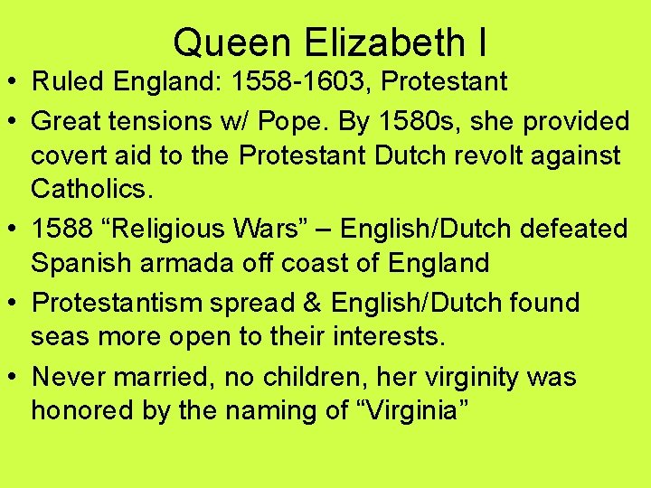Queen Elizabeth I • Ruled England: 1558 -1603, Protestant • Great tensions w/ Pope. Queen Elizabeth I • Ruled England: 1558 -1603, Protestant • Great tensions w/ Pope.