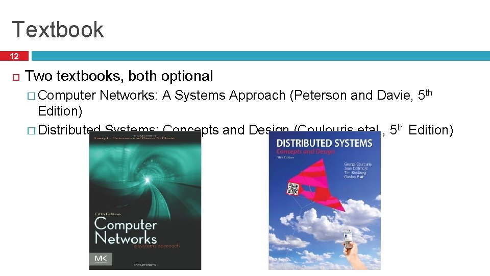 Textbook 12 Two textbooks, both optional � Computer Networks: A Systems Approach (Peterson and Textbook 12 Two textbooks, both optional � Computer Networks: A Systems Approach (Peterson and