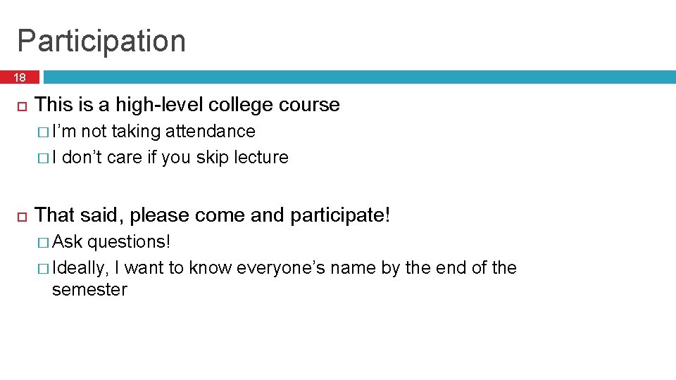 Participation 18 This is a high-level college course � I’m not taking attendance � Participation 18 This is a high-level college course � I’m not taking attendance �