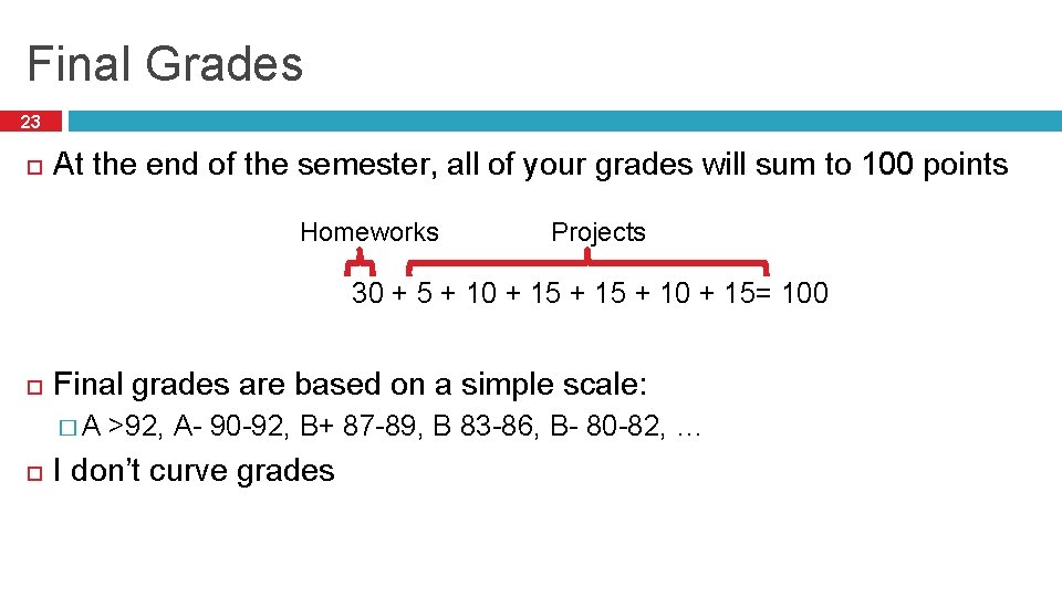 Final Grades 23 At the end of the semester, all of your grades will Final Grades 23 At the end of the semester, all of your grades will
