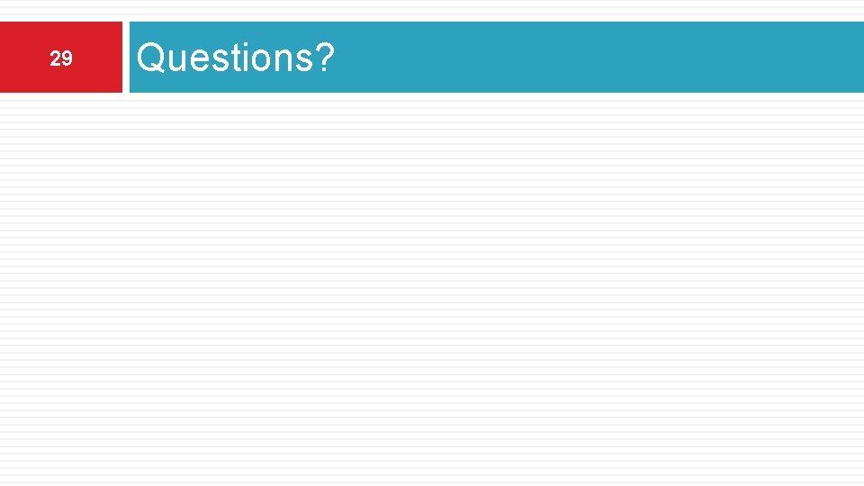 29 Questions? 29 Questions?