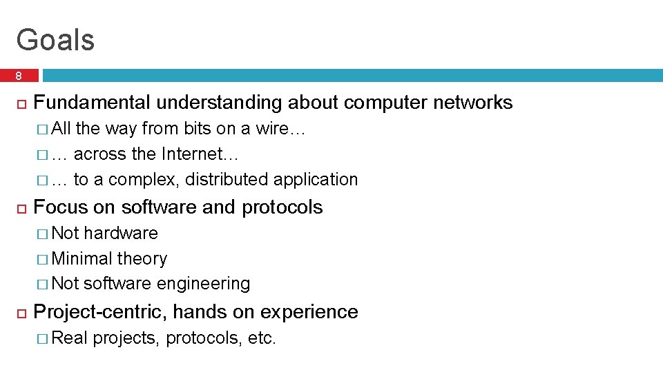 Goals 8 Fundamental understanding about computer networks � All the way from bits on Goals 8 Fundamental understanding about computer networks � All the way from bits on