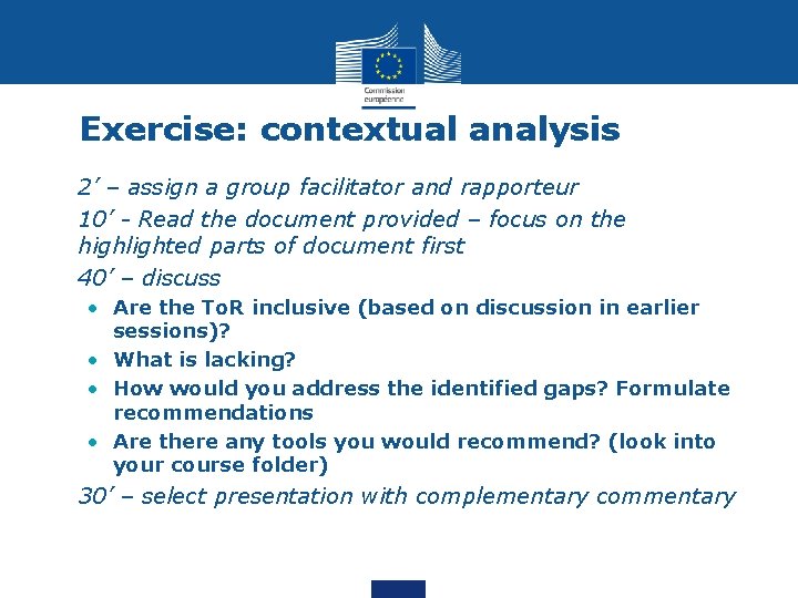 Exercise: contextual analysis • 2’ – assign a group facilitator and rapporteur • 10’ Exercise: contextual analysis • 2’ – assign a group facilitator and rapporteur • 10’
