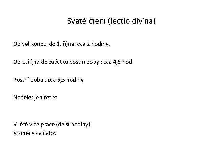 Svaté čtení (lectio divina) Od velikonoc do 1. října: cca 2 hodiny. Od 1.