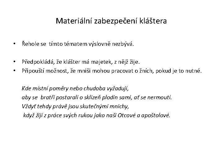 Materiální zabezpečení kláštera • Řehole se tímto tématem výslovně nezbývá. • Předpokládá, že klášter