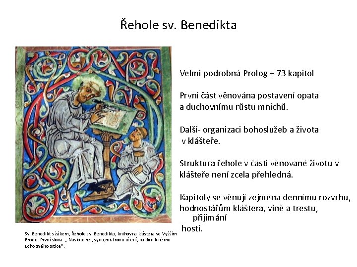 Řehole sv. Benedikta Velmi podrobná Prolog + 73 kapitol První část věnována postavení opata