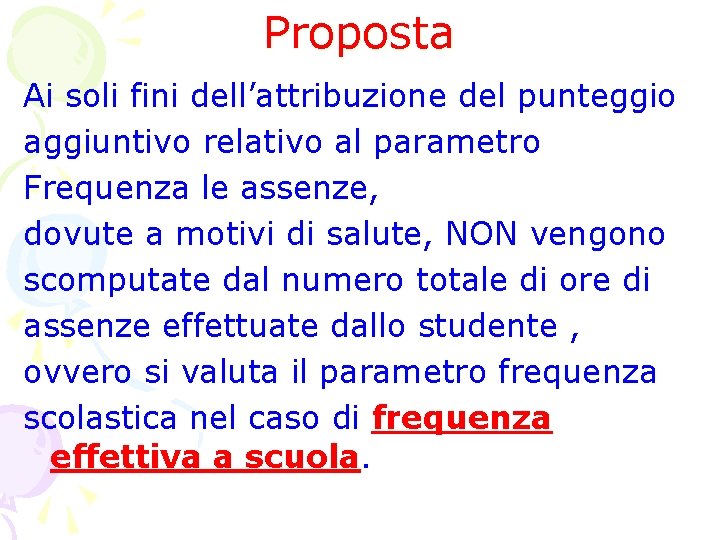Proposta Ai soli fini dell’attribuzione del punteggio aggiuntivo relativo al parametro Frequenza le assenze, Proposta Ai soli fini dell’attribuzione del punteggio aggiuntivo relativo al parametro Frequenza le assenze,