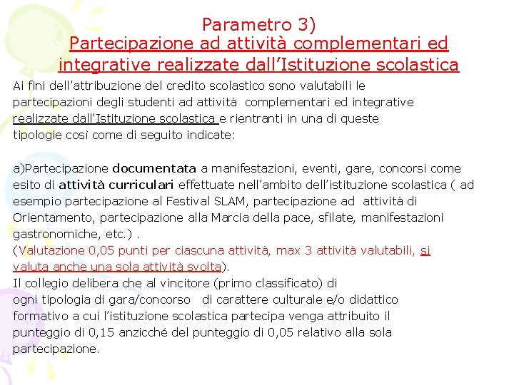 Parametro 3) Partecipazione ad attività complementari ed integrative realizzate dall’Istituzione scolastica Ai fini dell’attribuzione Parametro 3) Partecipazione ad attività complementari ed integrative realizzate dall’Istituzione scolastica Ai fini dell’attribuzione