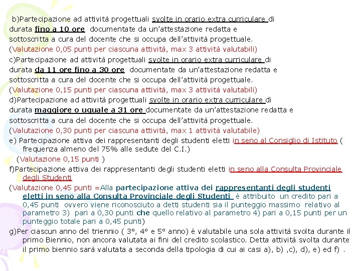 b)Partecipazione ad attività progettuali svolte in orario extra curriculare di durata fino a 10 b)Partecipazione ad attività progettuali svolte in orario extra curriculare di durata fino a 10