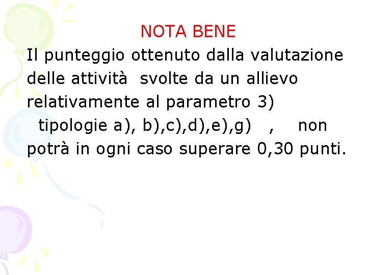NOTA BENE Il punteggio ottenuto dalla valutazione delle attività svolte da un allievo relativamente NOTA BENE Il punteggio ottenuto dalla valutazione delle attività svolte da un allievo relativamente