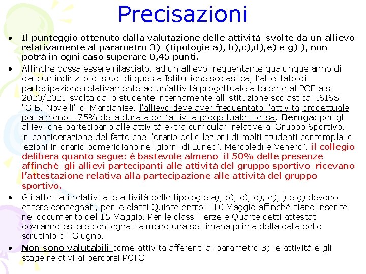 Precisazioni • • Il punteggio ottenuto dalla valutazione delle attività svolte da un allievo Precisazioni • • Il punteggio ottenuto dalla valutazione delle attività svolte da un allievo