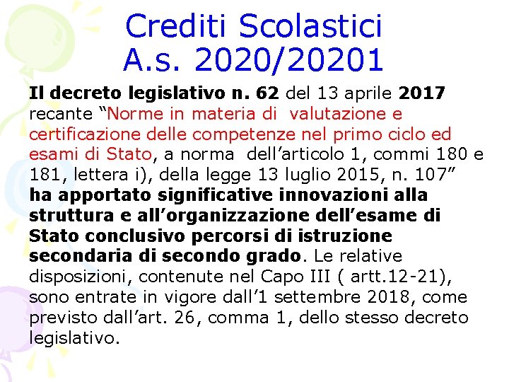 Crediti Scolastici A. s. 2020/20201 Il decreto legislativo n. 62 del 13 aprile 2017 Crediti Scolastici A. s. 2020/20201 Il decreto legislativo n. 62 del 13 aprile 2017