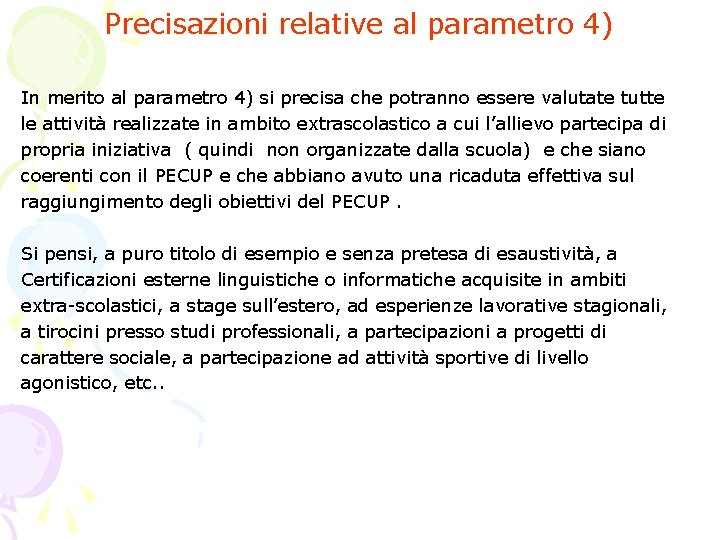 Precisazioni relative al parametro 4) In merito al parametro 4) si precisa che potranno Precisazioni relative al parametro 4) In merito al parametro 4) si precisa che potranno