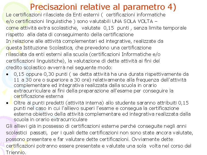 Precisazioni relative al parametro 4) Le certificazioni rilasciate da Enti esterni ( certificazioni informatiche Precisazioni relative al parametro 4) Le certificazioni rilasciate da Enti esterni ( certificazioni informatiche