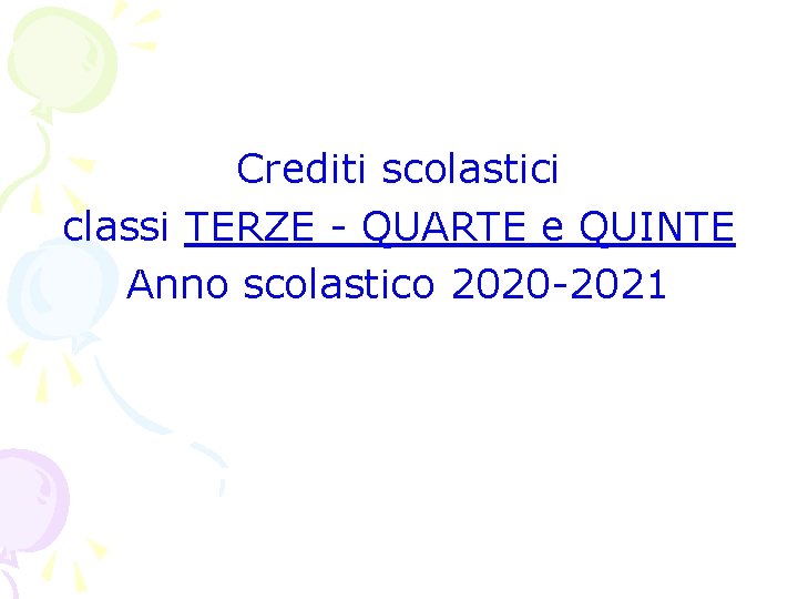 Crediti scolastici classi TERZE - QUARTE e QUINTE Anno scolastico 2020 -2021 Crediti scolastici classi TERZE - QUARTE e QUINTE Anno scolastico 2020 -2021