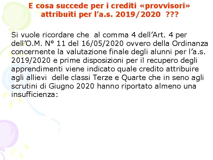E cosa succede per i crediti «provvisori» attribuiti per l’a. s. 2019/2020 ? ? E cosa succede per i crediti «provvisori» attribuiti per l’a. s. 2019/2020 ? ?