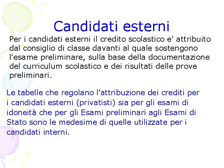 Candidati esterni Per i candidati esterni il credito scolastico e' attribuito dal consiglio di Candidati esterni Per i candidati esterni il credito scolastico e' attribuito dal consiglio di