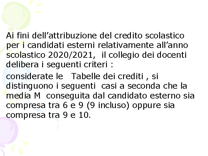 Ai fini dell’attribuzione del credito scolastico per i candidati esterni relativamente all’anno scolastico 2020/2021, Ai fini dell’attribuzione del credito scolastico per i candidati esterni relativamente all’anno scolastico 2020/2021,